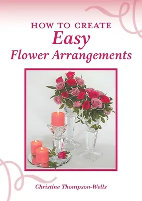 Come creare composizioni floreali facili - How To Create Easy Flower Arrangements