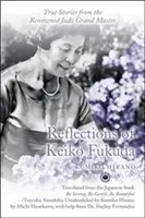 Riflessioni di Keiko Fukuda: Storie vere della famosa grande maestra di judo - Reflections of Keiko Fukuda: True Stories from the Renowned Judo Grand Master
