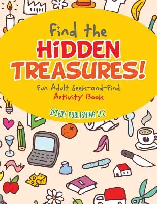 Trova i tesori nascosti! Divertente libro di attività per adulti per cercare e trovare - Find the Hidden Treasures! Fun Adult Seek-and-Find Activity Book