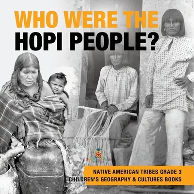 Chi era il popolo Hopi? - Tribù di nativi americani - Libri di geografia e culture per bambini - Grade 3 - Who Were the Hopi People? - Native American Tribes Grade 3 - Children's Geography & Cultures Books