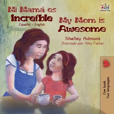Mi mam es increble La mia mamma è fantastica: Spagnolo Inglese - Mi mam es increble My Mom is Awesome: Spanish English