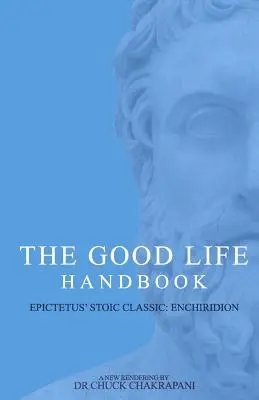 Il manuale della buona vita: : Enchiridion, il classico stoico di Epitteto - The Good Life Handbook: : Epictetus' Stoic Classic Enchiridion