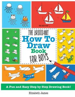 Il brillante libro su come disegnare per ragazzi - The Brilliant How To Draw Book for Boys