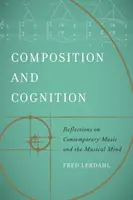 Composizione e cognizione: Riflessioni sulla musica contemporanea e sulla mente musicale - Composition and Cognition: Reflections on Contemporary Music and the Musical Mind
