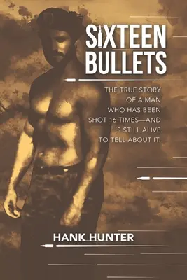 Sedici proiettili: La vera storia di un uomo a cui hanno sparato 16 volte - ed è ancora vivo per raccontarlo. - Sixteen Bullets: The True Story of a Man Who Has Been Shot 16 Times-and Is Still Alive to Tell About It.