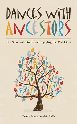 Danze con gli antenati: La guida dello sciamano per coinvolgere gli Antichi - Dances with Ancestors: The Shaman's Guide to Engaging the Old Ones