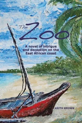 Lo zoo: Un romanzo di intrighi e inganni sulla costa dell'Africa orientale - The Zoo: A novel of intrigue and deception on the East-African coast