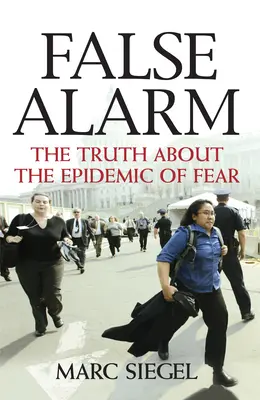 Falso allarme: La verità sull'epidemia della paura - False Alarm: The Truth about the Epidemic of Fear