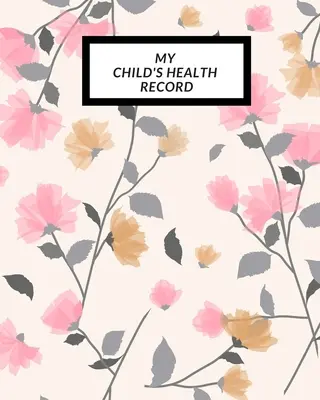 La cartella clinica del mio bambino: Libro della storia medica del bambino, registro della salute del bambino e registro delle informazioni, registro delle attività di trattamento. - My child's Health Record: Child's Medical History To do Book, Baby 's Health keepsake Register & Information Record Log, Treatment Activities Tr