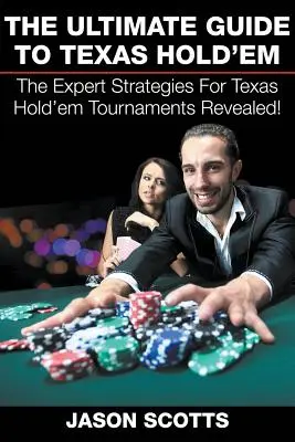 La guida definitiva al Texas Hold'em: Le strategie degli esperti per i tornei di Texas Hold'em svelate! - The Ultimate Guide To Texas Hold'em: The Expert Strategies For Texas Hold'em Tournaments Revealed!