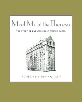 Incontriamoci al Theresa: La storia dell'hotel più famoso di Harlem - Meet Me at the Theresa: The Story of Harlem's Most Famous Hotel