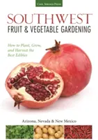 Frutta e verdura del sud-ovest: Piantare, coltivare e raccogliere i migliori prodotti alimentari - Southwest Fruit & Vegetable Gardening: Plant, Grow, and Harvest the Best Edibles
