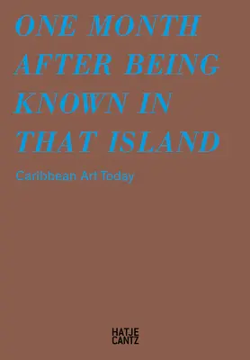 Un mese dopo essere stato conosciuto in quell'isola: L'arte caraibica oggi - One Month After Being Known in That Island: Carribbean Art Today