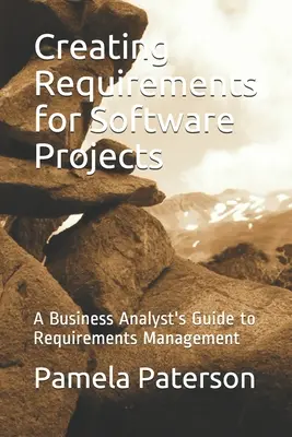 Creare requisiti per i progetti software: Guida alla gestione dei requisiti per gli analisti aziendali - Creating Requirements for Software Projects: A Business Analyst's Guide to Requirements Management