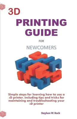 Guida alla stampa 3D per neofiti: Semplici passi per imparare a usare una stampante 3D, inclusi suggerimenti e trucchi per la manutenzione e la risoluzione dei problemi. - 3D Printing Guide for Newcomers: Simple Steps for Learning How to Use a 3D Printer, Including Tips and Tricks for Maintaining and Troubleshooting Your