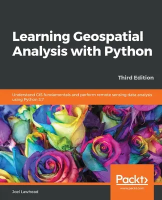Imparare l'analisi geospaziale con Python - Terza edizione - Learning Geospatial Analysis with Python - Third Edition
