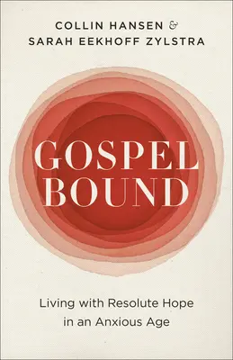 Legato al Vangelo: Vivere con speranza in un'epoca ansiosa - Gospelbound: Living with Resolute Hope in an Anxious Age