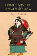 Il tiro con l'arco turco e l'arco composito: una revisione di un vecchio capitolo delle cronache del tiro con l'arco e un'interpretazione moderna - Turkish Archery and the Composite Bow: A Review of an Old Chapter in the Chronicles of Archery and a Modern Interpretation