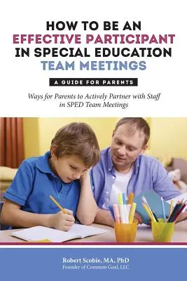 Come partecipare efficacemente alle riunioni del team di educazione speciale: Una guida per i genitori - How to Be an Effective Participant in Special Education Team Meetings: A Guide for Parents