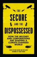 I sicuri e i diseredati: Come i militari e le multinazionali stanno plasmando un mondo che cambia il clima - The Secure and the Dispossessed: How the Military and Corporations are Shaping a Climate-Changed World