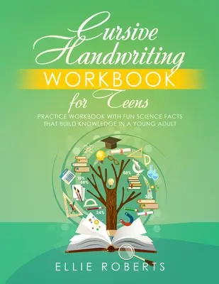 Manuale di scrittura corsiva per adolescenti: Quaderno di esercizi con fatti scientifici divertenti che sviluppano la conoscenza in un giovane adulto - Cursive Handwriting Workbook for Teens: Practice Workbook with Fun Science Facts that Build Knowledge in a Young Adult
