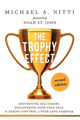 L'Effetto Trofeo: Distruggere i dubbi su se stessi, scoprire il proprio vero io e prendere il controllo della propria vita per sempre! - The Trophy Effect: Destroying Self-Doubt, Discovering Your True Self, and Taking Control of Your Life Forever!
