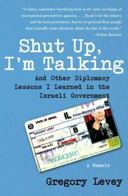 Zitto, sto parlando: E altre lezioni di diplomazia che ho imparato nel governo israeliano: Un libro di memorie - Shut Up, I'm Talking: And Other Diplomacy Lessons I Learned in the Israeli Government: A Memoir