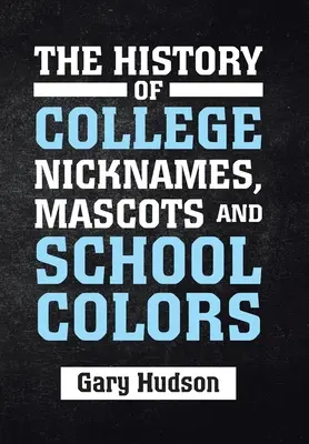 La storia dei soprannomi, delle mascotte e dei colori dei college - The History of College Nicknames, Mascots and School Colors