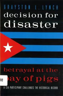 Decisione per il disastro: Il tradimento alla Baia dei Porci - Decision for Disaster: Betrayal at the Bay of Pigs