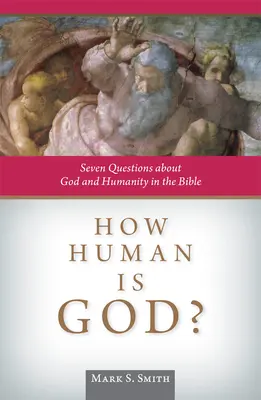 Quanto è umano Dio? Sette domande su Dio e l'umanità nella Bibbia - How Human Is God?: Seven Questions about God and Humanity in the Bible