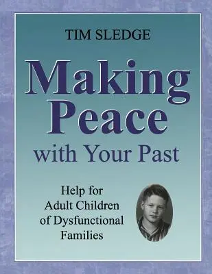 Fare pace con il proprio passato: aiuto per i figli adulti di famiglie disfunzionali - Making Peace with Your Past: Help for Adult Children of Dysfunctional Families