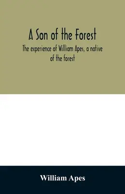 Un figlio della foresta. L'esperienza di William Apes, un nativo della foresta - A son of the forest. The experience of William Apes, a native of the forest