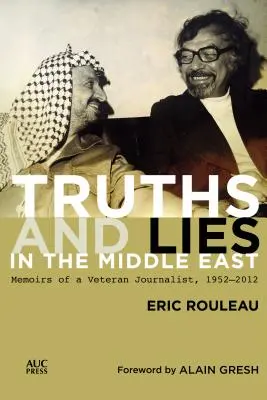 Verità e bugie in Medio Oriente: Memorie di un giornalista veterano, 1952-2012 - Truths and Lies in the Middle East: Memoirs of a Veteran Journalist, 1952-2012