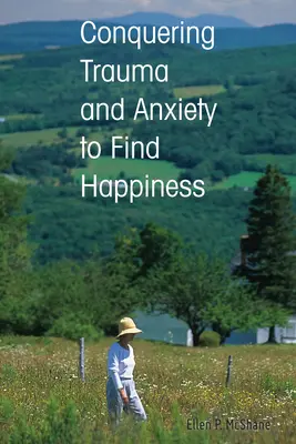 Vincere il trauma e l'ansia per trovare la felicità - Conquering Trauma and Anxiety to Find Happiness