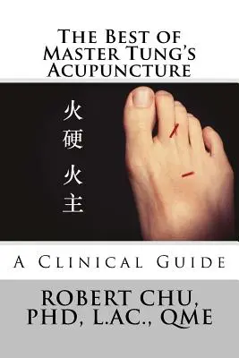 Il meglio dell'agopuntura del Maestro Tung: Guida clinica - The Best of Master Tung's Acupuncture: A Clinical Guide
