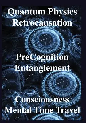 Fisica quantistica, retrocausazione, precognizione, entanglement, coscienza, uomini - Quantum Physics, Retrocausation, PreCognition, Entanglement, Consciousness, Men