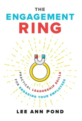 L'anello di fidanzamento: Abilità pratiche di leadership per coinvolgere i vostri dipendenti - The Engagement Ring: Practical Leadership Skills for Engaging Your Employees