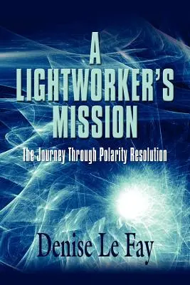 La missione di un operatore di luce: Il viaggio attraverso la risoluzione della polarità - A Lightworker's Mission: The Journey Through Polarity Resolution