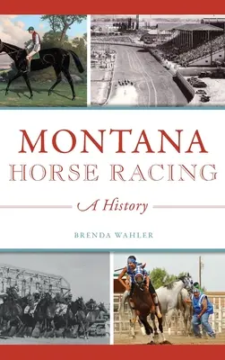 Montana Horse Racing: Una storia - Montana Horse Racing: A History