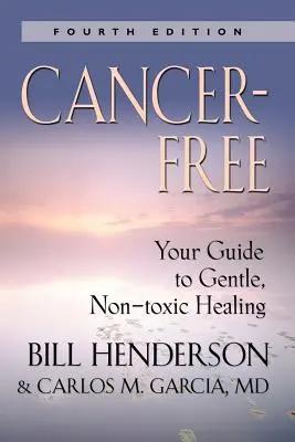 Liberi dal cancro: Guida alla guarigione dolce e non tossica [Quinta edizione]. - Cancer-Free: Your Guide to Gentle, Non-Toxic Healing [Fifth Edition]