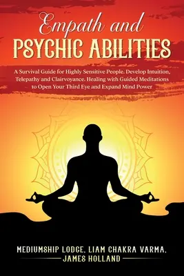 Empatia e abilità psichiche: una guida di sopravvivenza per persone altamente sensibili. Sviluppare intuizione, telepatia e chiaroveggenza. Guarire con la meditazione guidata - Empath and Psychic Abilities A Survival Guide for Highly Sensitive People. Develop Intuition, Telepathy, and Clairvoyance. Healing with Guided Meditat
