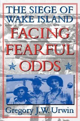 Affrontare le probabilità: l'assedio dell'isola di Wake - Facing Fearful Odds: The Siege of Wake Island