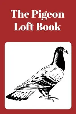 Il libro Pigeon Loft: Libro Loft da corsa e allevamento con copertina marrone - The Pigeon Loft Book: Racing and Breeding Loft Book with Brown Cover