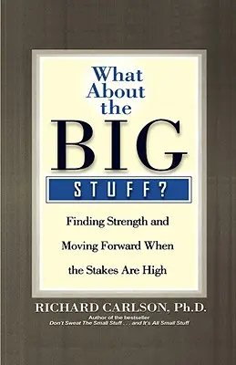 E le cose importanti? Trovare la forza e andare avanti quando la posta in gioco è alta - What about the Big Stuff?: Finding Strength and Moving Forward When the Stakes Are High