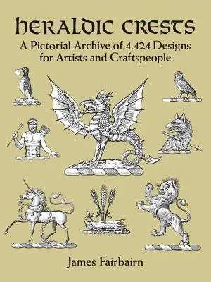 Stemmi araldici: Un archivio pittorico di 4.424 disegni per artisti e artigiani - Heraldic Crests: A Pictorial Archive of 4,424 Designs for Artists and Craftspeople