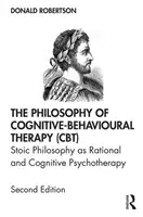 La filosofia della terapia cognitivo-comportamentale (Cbt): La filosofia stoica come psicoterapia razionale e cognitiva - The Philosophy of Cognitive-Behavioural Therapy (Cbt): Stoic Philosophy as Rational and Cognitive Psychotherapy
