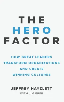 Fattore eroe: Come i grandi leader trasformano le organizzazioni e creano culture vincenti - Hero Factor: How Great Leaders Transform Organizations and Create Winning Cultures