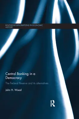 Il sistema bancario centrale in una democrazia: La Federal Reserve e le sue alternative - Central Banking in a Democracy: The Federal Reserve and Its Alternatives