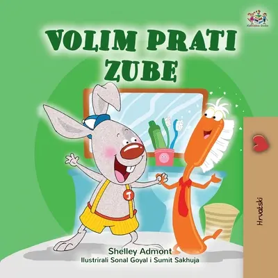 Amo lavarmi i denti (Libro croato per bambini) - I Love to Brush My Teeth (Croatian Book for Kids)