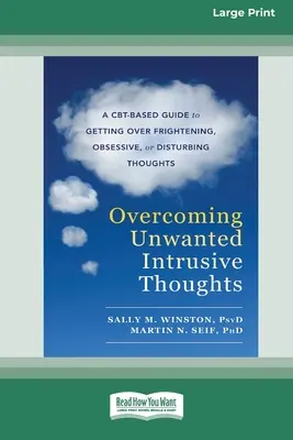 Superare i pensieri intrusivi indesiderati (edizione a caratteri grandi 16pt) - Overcoming Unwanted Intrusive Thoughts (16pt Large Print Edition)